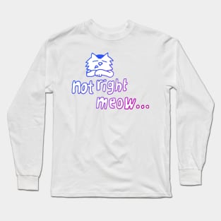 Not Right Meow Kitty Long Sleeve T-Shirt